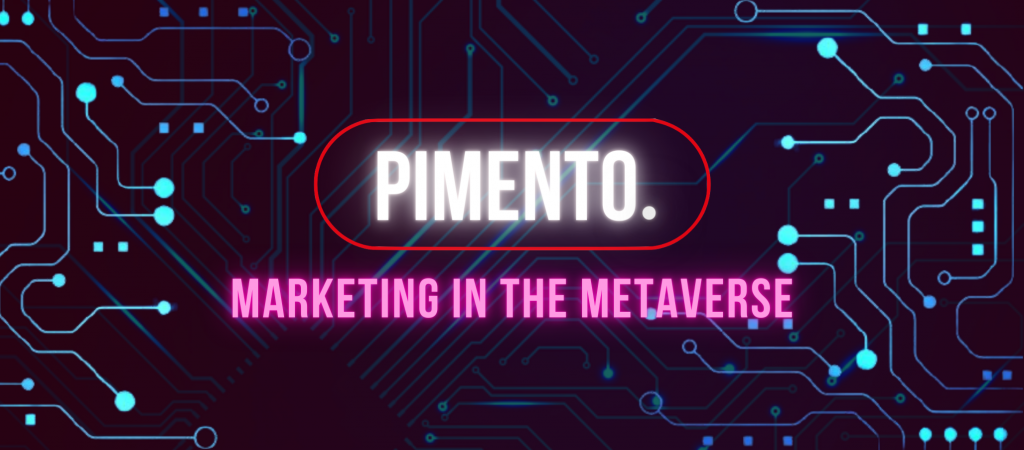 Marketing in the Metaverse Pimento