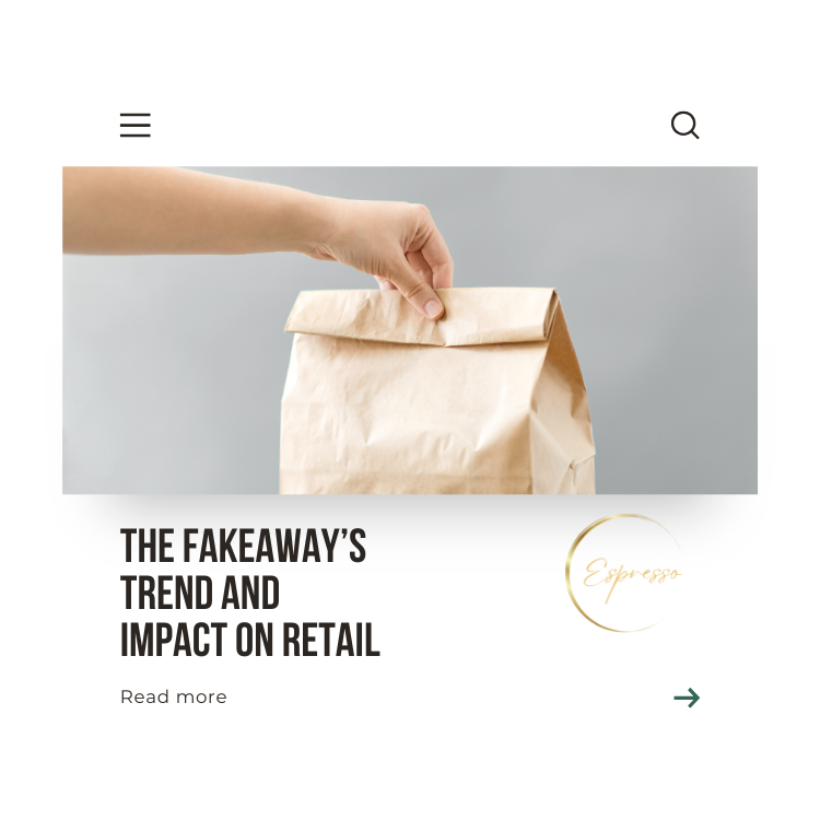 The fakeaway's trend and impact on retail - Espresso