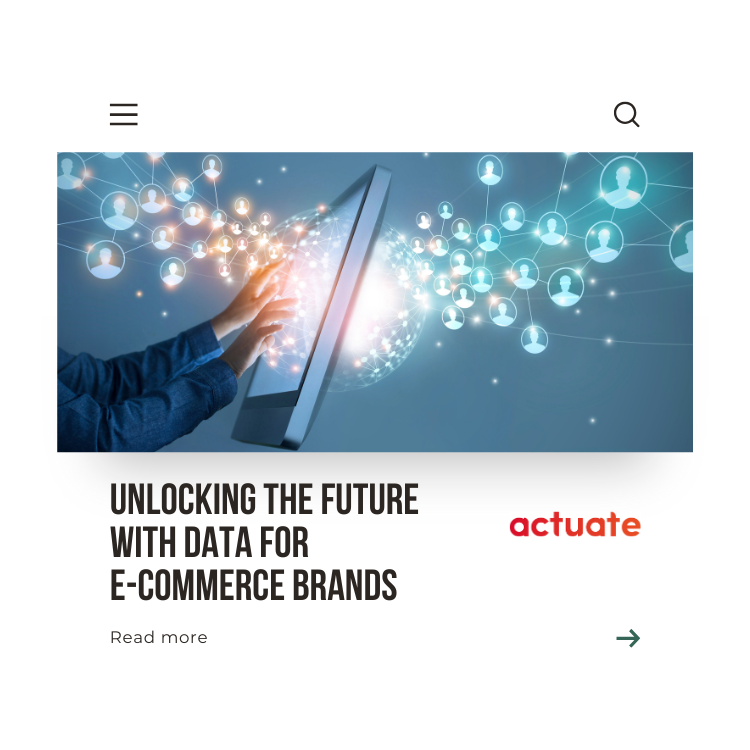 Unlocking the future with data for e-commerce brands - Actuate